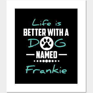 Life Is Better With A Dog Named Frankie Posters and Art